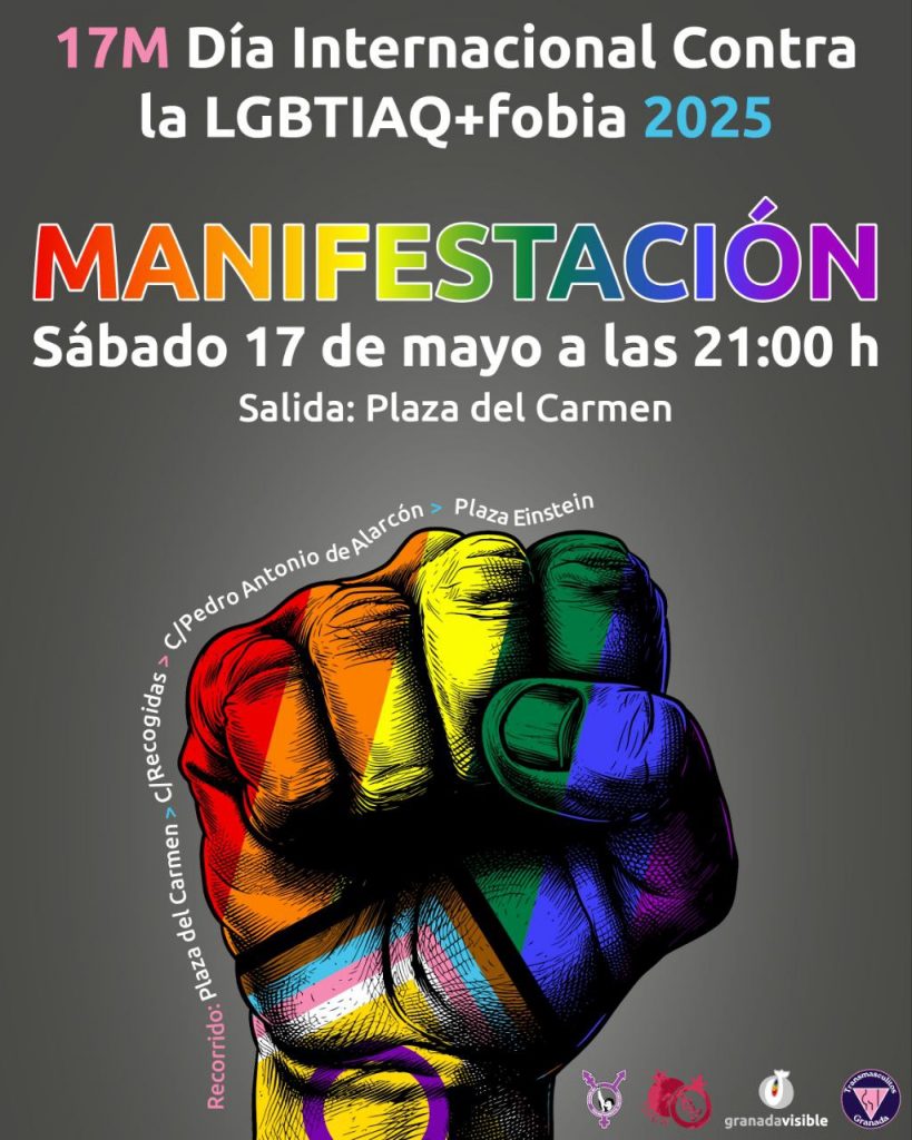 Cartel de la manifestación del 17M Día Internacional Contra la LGBTIAQ+fobia 2025. Se anuncia una manifestación el sábado 17 de mayo a las 21:00 horas, con salida desde Plaza del Carmen. Incluye el recorrido por las calles Recogidas, Pedro Antonio de Alarcón y final en Plaza Einstein. En el centro del cartel aparece un puño cerrado con los colores de la bandera del progreso LGBTIAQ+. En la parte inferior los logos de ATFU, Espacio Bibollero, Granada Visible y Transmasculitos